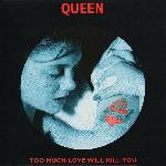 Queen 'Too Much Love Will Kill You' Queen 'Too Much Love Will Kill You'
