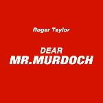 Roger Taylor 'Dear Mr Murdoch'
