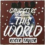 Roger Taylor 'Gangsters Are Running This World'