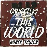 Roger Taylor 'Gangsters Are Running This World'